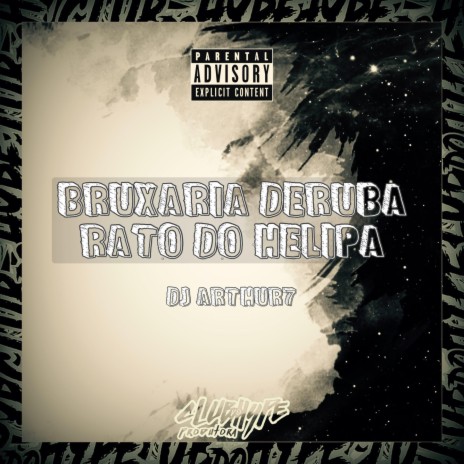 BRUXARIA DERUBA RATO DO HELIPA ft. DJ ARTHUR7 | Boomplay Music