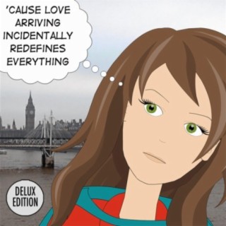 'Cause Love Arriving Incidentally Redefines Everything (Delux Edition)