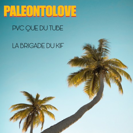 PALEONTOLOVE ft. PVC QUE DU TUBE | Boomplay Music