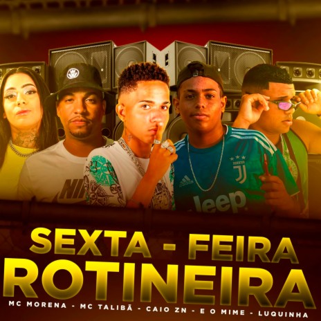 Sexta-Feira Rotineira ft. É o Mime, Luquinha, Mc Morena & Mc Talibã | Boomplay Music