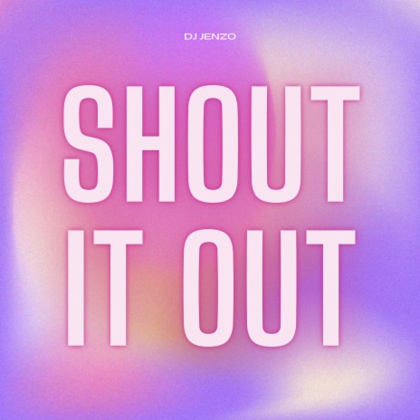 Shout It Out | Boomplay Music