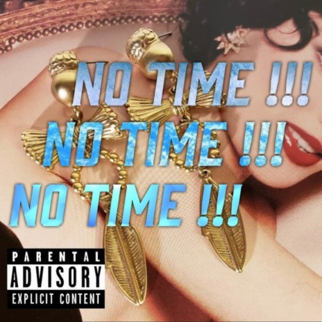 NO TIME !!! | Boomplay Music