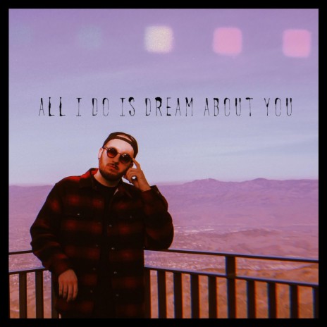All I Do Is Dream About You | Boomplay Music