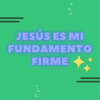 Jesús es mi fundamento firme