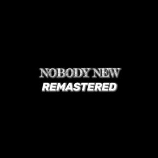 NOBODY NEW (Remastered)