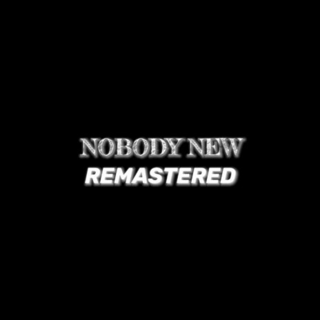 NOBODY NEW (Remastered) | Boomplay Music