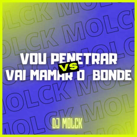 VOU PENETRAR VS VAI MAMAR O BONDE ft. MC MAGRINHO & Mc Gw | Boomplay Music