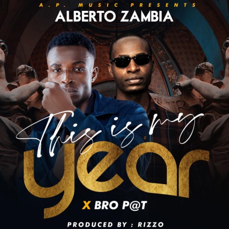 Alberto Zambia This is my year ft. Bro P@t | Boomplay Music