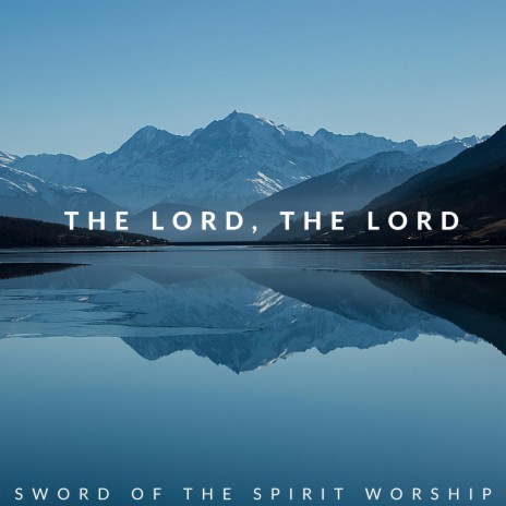 The Lord, the Lord | Boomplay Music