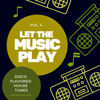 Let The Music Play (Disco Flavored House Tunes), Vol. 4