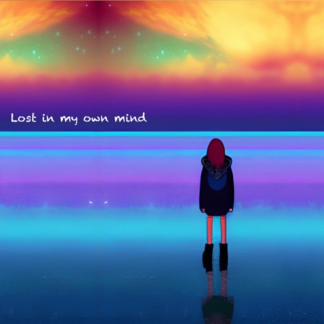 Lost in my own mind | Boomplay Music