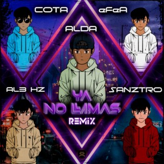 Ya no Llamas (Remix) ft. eFeA, Sanztro, Cota & AL3 HZ lyrics | Boomplay Music