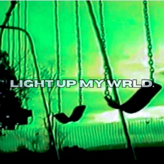 LIGHT UP MY WRLD.