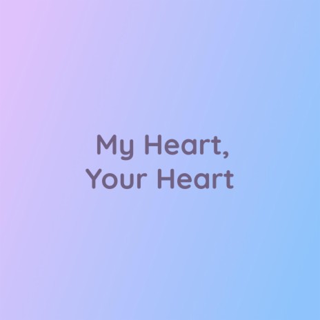 My Heart, Your Heart | Boomplay Music