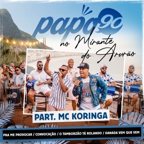 No Mirante do Arvrão - Pra me Provocar / Convocação /O Tamborzão Tá Tolando / Danada Vem Que Vem ft. MC Koringa | Boomplay Music