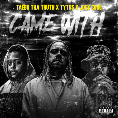 CAME WITH ft. Taebo Tha Truth & Joey Cool