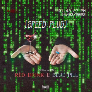 Red drink & Blue Pill [Speed Plug]