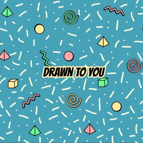 Drawn To You | Boomplay Music