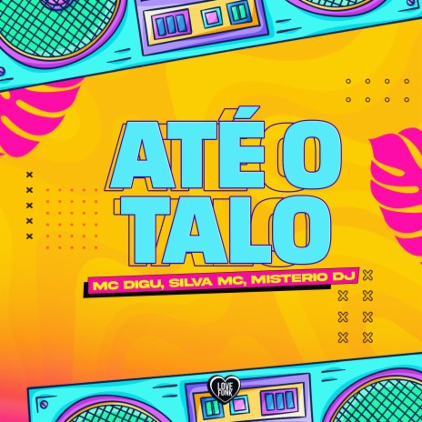 Até o Talo ft. Silva Mc, Mistério Dj & Love Funk | Boomplay Music