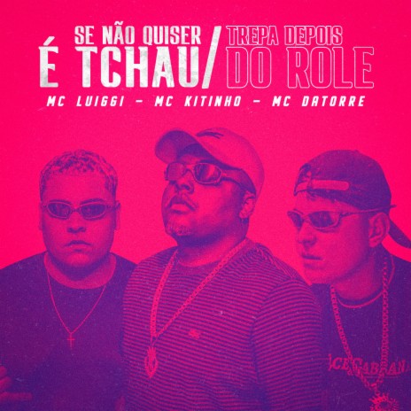 Se Não Quiser é Tchau / Trepa Depois do Role ft. Mc Kitinho & Mc Datorre | Boomplay Music