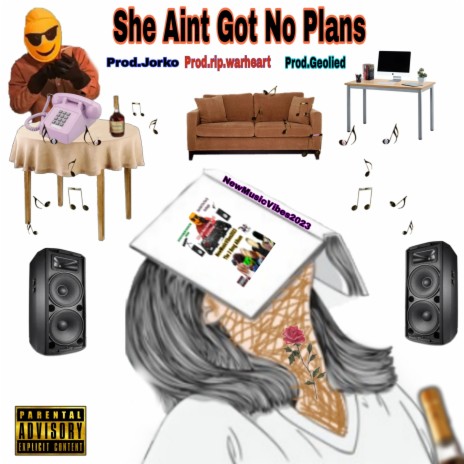 She Aint Got No Plans ft. Prod.Jorko, Prod.rip.warheart & Prod.Geolied