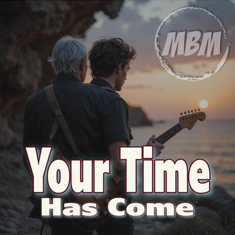 Your Time Has Come | Boomplay Music