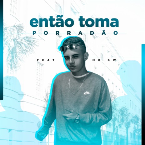 ENTÃO TOMA PORRADÃO ft. MC GW | Boomplay Music