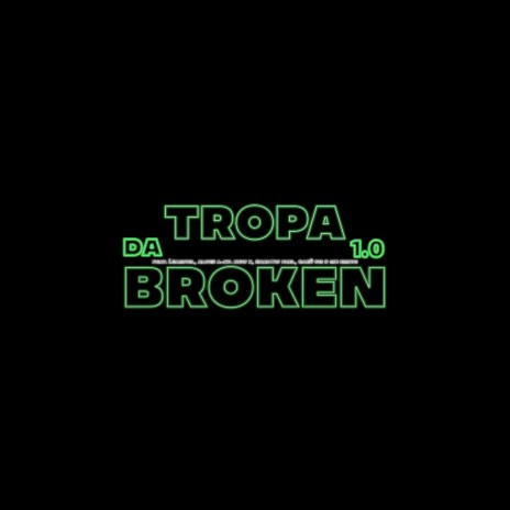 TROPA DA BROKEN 1.0 ft. Í.samuel, Alves AXV, New X, Shadow Fael & Gagü 013 | Boomplay Music