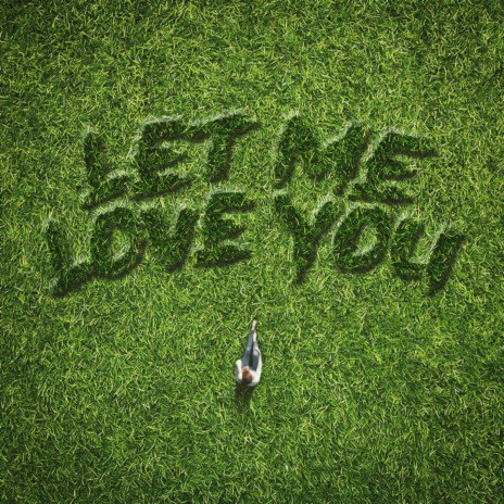 LET ME LOVE YOU | Boomplay Music