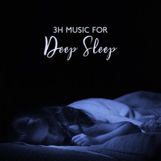 3h Music For Deep Sleep