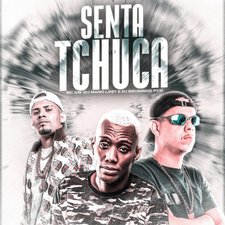 Senta Tchuca ft. Dj Mano Lost & Mc Gw | Boomplay Music