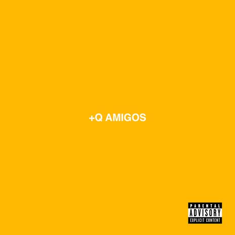 +Q AMIGOS | Boomplay Music