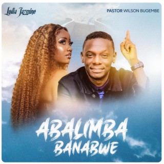 ABALIMBA BANABWE ft. Pastor Wilson Bugembe lyrics | Boomplay Music