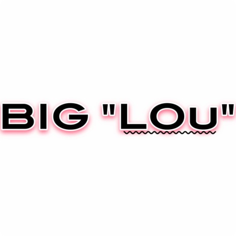 Big Lou | Boomplay Music