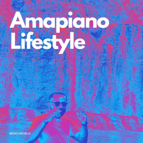 Amapiano Lifestyle | Boomplay Music