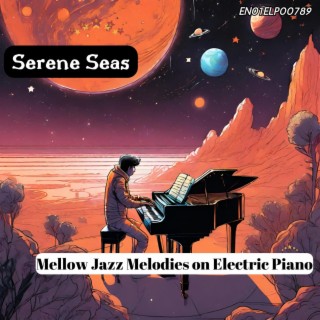 Serene Seas: Mellow Jazz Melodies on Electric Piano