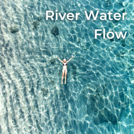 River Water ft. Streaming Waves, Rivers and Streams, Shoreline Sounds, Tropical Ocean Waves Oasis & The Nature Songs