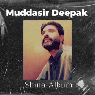 Muddasir Ahmed Deepak (Shina Album)
