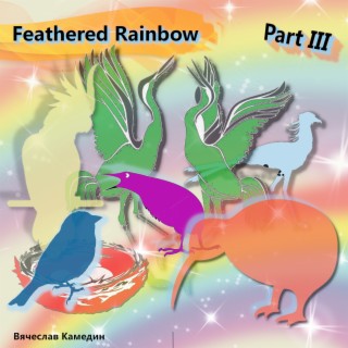 Feathered Rainbow, Pt. III
