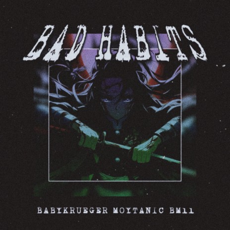 Bad Habits ft. Moytanic & Babykrueger | Boomplay Music