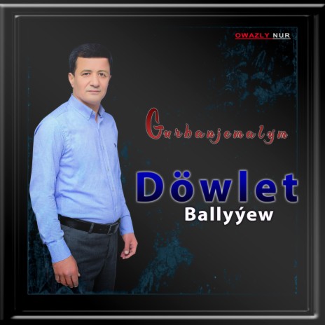 Gurbanjemalym ft. Döwlet Ballyyew | Boomplay Music