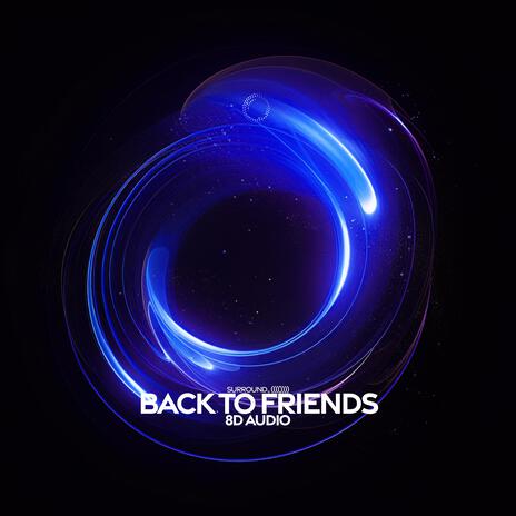 back to friends (8d audio) ft. (((())))