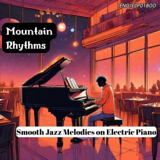 Mountain Rhythms: Smooth Jazz Melodies on Electric Piano