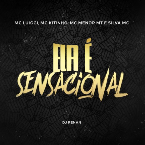 Ela é Sensacional ft. Mc Kitinho, Silva Mc, MC Menor MT & Dj Renan | Boomplay Music