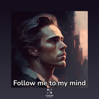 Follow Me to My Mind