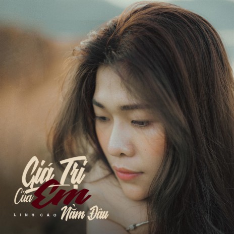 Giá Trị Của Em Nằm Đâu | Boomplay Music