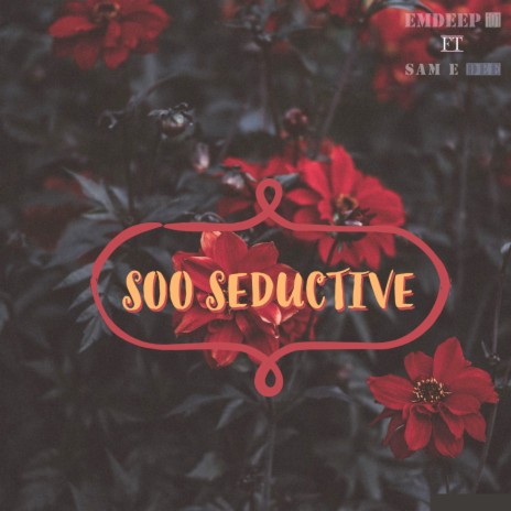 Soo Seductive ft. Sam E dee