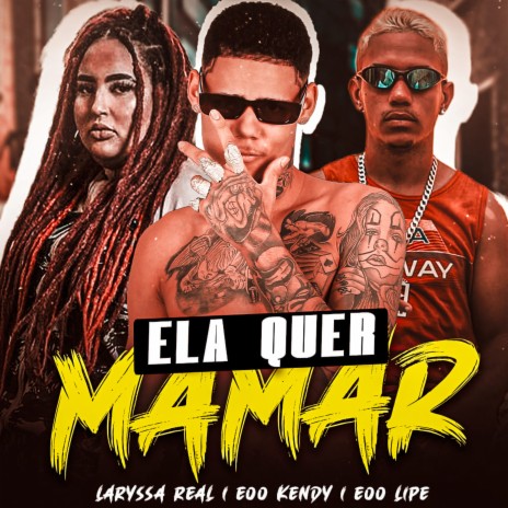 Ela Quer Mamar ft. EOO LIPE, Laryssa Real & Kendy no Beat | Boomplay Music