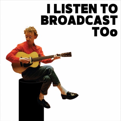 I Listen to Broadcast Too | Boomplay Music