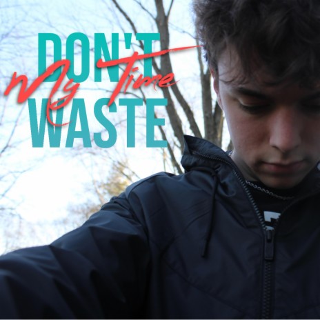 Don't Waste My Time | Boomplay Music